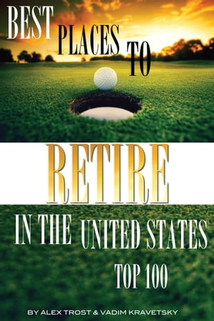 Best Places to Retire in the United States: Top 100【電子書籍】[ alex trostanetskiy ]