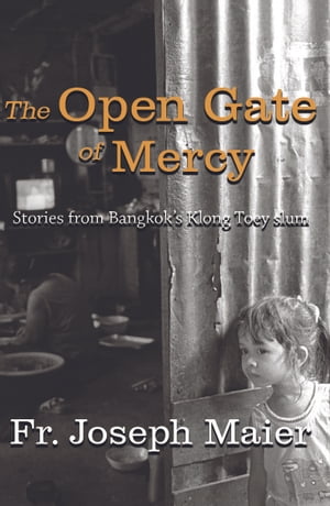 楽天楽天Kobo電子書籍ストアThe Open Gate of Mercy Stories from Bangkok’s Klong Toey slum【電子書籍】[ Fr. Joseph Maier ]