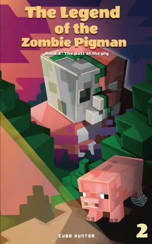 The Legend of the Zombie Pigman Book 2 The Past Of The Pig【電子書籍】[ Cube Hunter ]