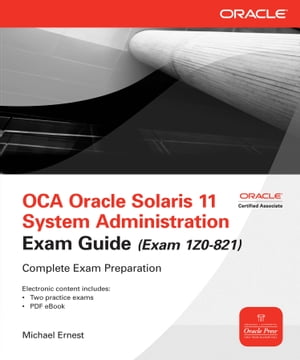 OCA Oracle Solaris 11 System Administration Exam Guide (Exam 1Z0-821)