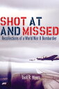 Shot at and Missed Recollections of a World War II Bombardier【電子書籍】[ Jack R. Mye...
