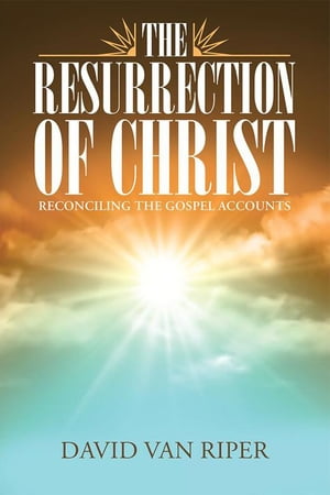 ŷKoboŻҽҥȥ㤨The Resurrection of Christ Reconciling the Gospel AccountsŻҽҡ[ David Van Riper ]פβǤʤ468ߤˤʤޤ