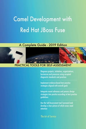 Camel Development with Red Hat JBoss Fuse A Complete Guide - 2019 Edition【電子書籍】[ Gerardus ..