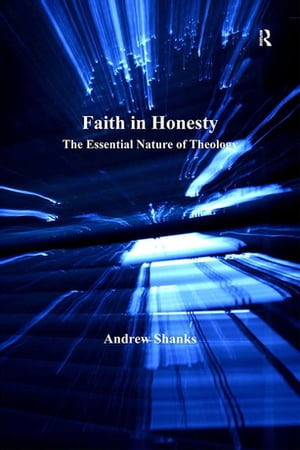 楽天楽天Kobo電子書籍ストアFaith in Honesty The Essential Nature of Theology【電子書籍】[ Andrew Shanks ]