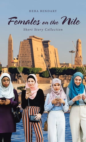Females on the Nile Short Story Collection【電子書籍】[ Heba Bendary ]