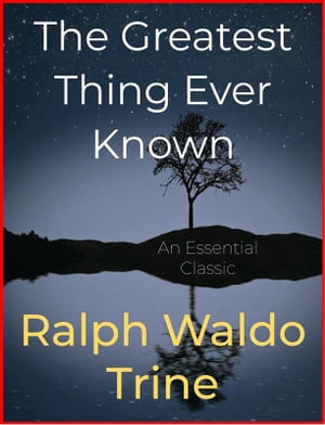 The Greatest Thing Ever KnownŻҽҡ[ Ralph Waldo Trine ]