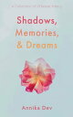 Shadows, Memories, and Dreams A Collection of Ethereal Poetry【電子書籍】 Annika Dev