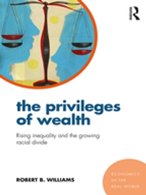 The Privileges of Wealth Rising inequality and the growing racial divideŻҽҡ[ Robert Williams ]