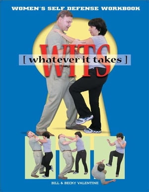 WITs (Whatever It Takes): The Ultimate Basic Self Defense Moves【電子書籍】[ SelfDefenseCoach ]