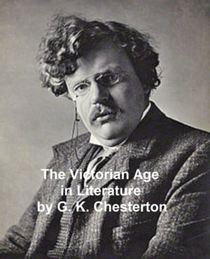 The Victorian Age in LiteratureŻҽҡ[ G. K. Chesterton ]
