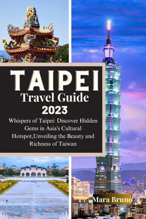 Taipei Travel Guide 2023 Whispers of Taipei: Discover Hidden Gems in A...