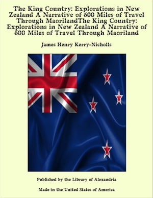 The King Country: Explorations in New Zealand A 