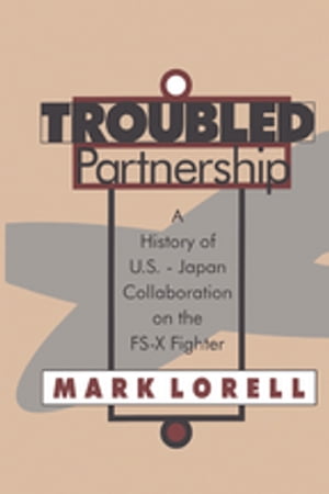 楽天楽天Kobo電子書籍ストアTroubled Partnership History of US-Japan Collaboration on the FS-X Fighter【電子書籍】