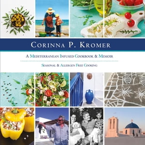 Corinna P. Kromer, A Mediterranean Infused Cookbook and Memoir