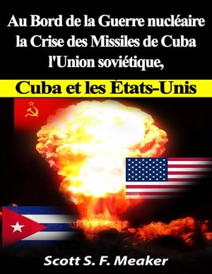 ŷKoboŻҽҥȥ㤨Au bord de la guerre nucl?aire : la Crise des missiles de Cuba - l'Union sovi?tique, Cuba et les les ?tats-UnisŻҽҡ[ Scott S. F. Meaker ]פβǤʤ591ߤˤʤޤ