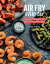 Air Fry Every Day 75 Recipes to Fry, Roast, and Bake Using Your Air Fryer: A CookbookŻҽҡ[ Ben Mims ]