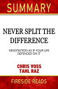 Summary of Never Split the Difference: Negotiating As If Your Life Depended On It by Chris Voss (Fireside Reads)【電子書籍】 Fireside Reads