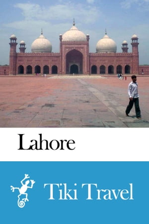 Lahore (Pakistan) Travel Guide - Tiki Travel