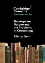 Shakespeare, Malone and the Problems of Chronology【電子書籍】[ Tiffany Stern ]