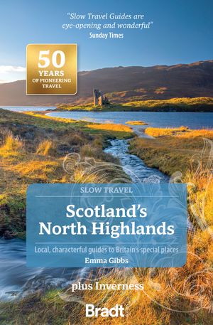 Scotland’s North Highlands (Slow Travel): plus Inverness【電子書籍】[ Emma Gibbs ]
