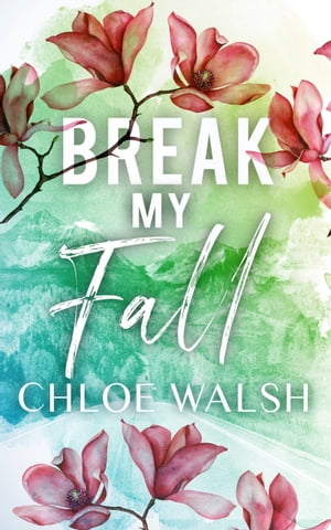 Break My Fall【電子書籍】[ Chloe Walsh ]