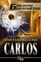 Una pallottola per Carlos【電子書籍】 Giacomo Giammatteo