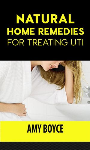 Natural Home Remedies for Treating UTI【電子書籍】[ Amy Boyce ]