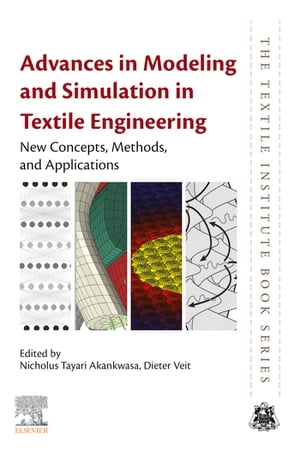 Advances in Modeling and Simulation in Textile Engineering New Concepts, Methods, and Applications【電子書籍】