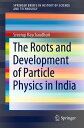 The Roots and Development of Particle Physics in India【電子書籍】 Sreerup Raychaudhuri