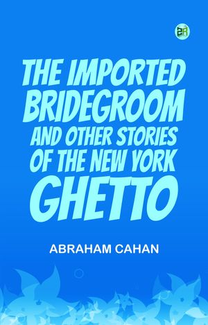 ŷKoboŻҽҥȥ㤨The Imported Bridegroom, and Other Stories of the New York GhettoŻҽҡ[ Abraham Cahan ]פβǤʤ158ߤˤʤޤ