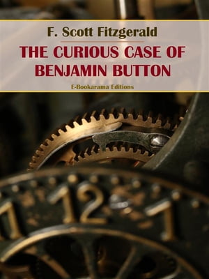 The Curious Case of Benjamin Button【電子書籍】[ F. Scott Fitzgerald ]