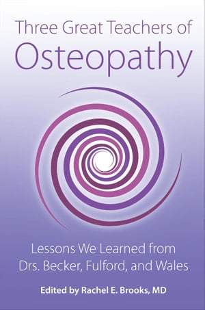 Three Great Teachers of Osteopathy: Lessons We Learned from Drs. Becker, Fulford, and Wales The Works of Rollin E. Becker, DO