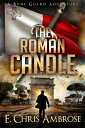 The Roman Candle A Bone Guard Adventure【電子書籍】 E. Chris Ambrose