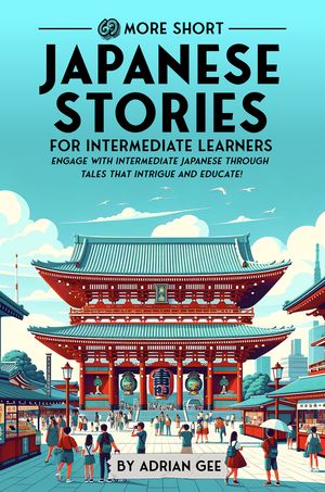 69 More Short Japanese Stories for Intermediate Learners Engage with Intermediate Japanese Through Tales That Intrigue and Educate!【電子書籍】[ Adrian Gee ]