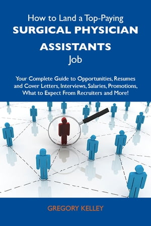 ŷKoboŻҽҥȥ㤨How to Land a Top-Paying Surgical physician assistants Job: Your Complete Guide to Opportunities, Resumes and Cover Letters, Interviews, Salaries, Promotions, What to Expect From Recruiters and MoreŻҽҡ[ Kelley Gregory ]פβǤʤ2,132ߤˤʤޤ