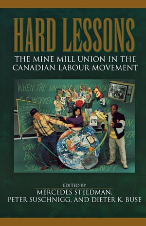 楽天楽天Kobo電子書籍ストアHard Lessons The Mine Mill Union in the Canadian Labour Movement【電子書籍】