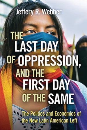 ŷKoboŻҽҥȥ㤨The Last Day of Oppression, and the First Day of the Same The Politics and Economics of the New Latin American LeftŻҽҡ[ Jeffery Webber ]פβǤʤ2,087ߤˤʤޤ