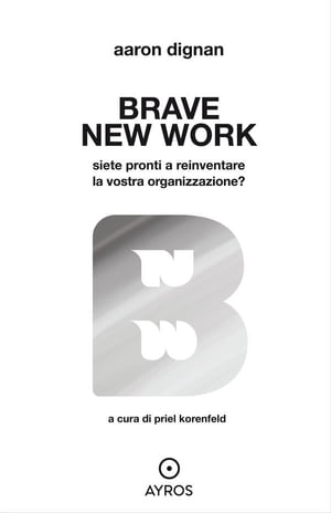 Brave New Work Siete pronti a reinventare la vostra organizzazione?