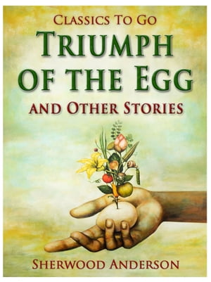 Triumph of the Egg, and Other Stories【電子書籍】 Sherwood Anderson