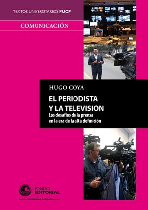 El periodista y la televisi?n Los desaf?os de la prensa en la era de la alta definici?n