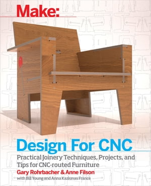 Design for CNC Furniture Projects and Fabrication Technique【電子書籍】 Anne Filson