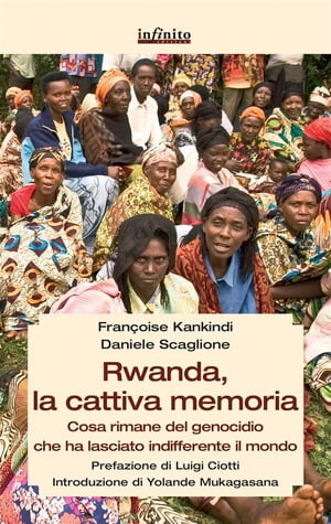 Rwanda, la cattiva memoria Cosa rimane del genocidio che ha lasciato indifferente il mondo