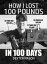 How I Lost 100 Pounds in 100 Days