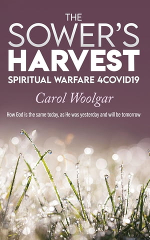 The Sower's Harvest Spiritual Warfare 4Covid19Żҽҡ[ Carol Woolgar ]
