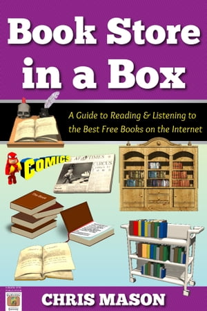 Book Store in a Box: A Guide to Reading and Listening to the Best Free Books on the Internet