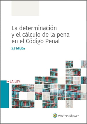 La determinaci?n y el c?lculo de la pena en el C?digo Penal (2.? Edici?n)