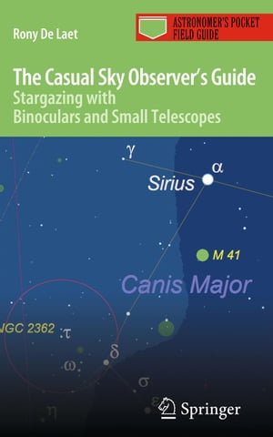 The Casual Sky Observer's Guide Stargazing with Binoculars and Small TelescopesŻҽҡ[ Rony De Laet ]
