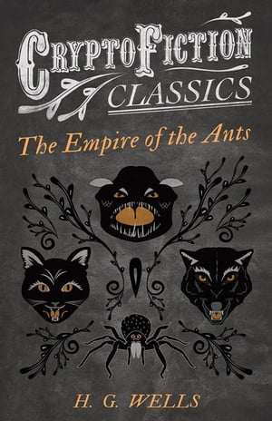 The Empire of the Ants (Cryptofiction Classics - Weird Tales of Strange Creatures)