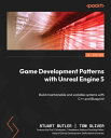 Game Development Patterns with Unreal Engine 5 Build maintainable and scalable systems with C and Blueprint【電子書籍】 Stuart Butler