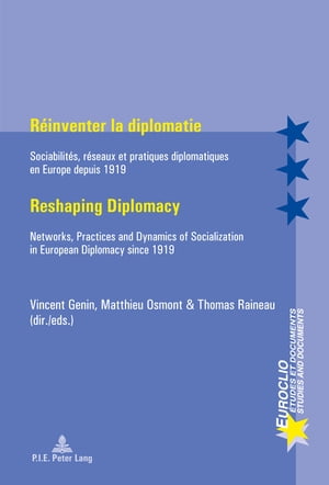 R?inventer la diplomatie / Reshaping Diplomacy Sociabilit?s, r?seaux et pratiques diplomatiques en Europe depuis 1919 / Networks, Practices and Dynamics of Socialization in European Diplomacy since 1919【電子書籍】[ Michel Dumoulin ]